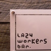 LAZY WORKERS BAR